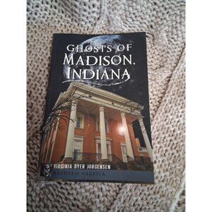 Ghosts Of Madison Indiana By Virginia Dyer Jorgensen Paperback Haunted America 2